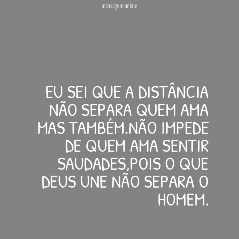 EU SEI QUE A DISTÂNCIA NÃO SEPARA QUEM