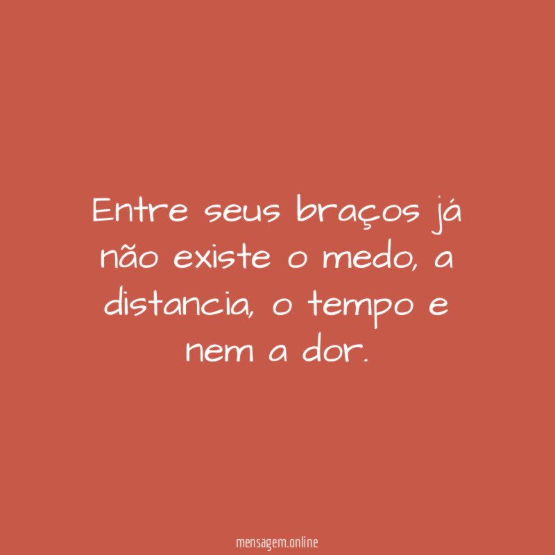 Entre seus braços já não existe o medo