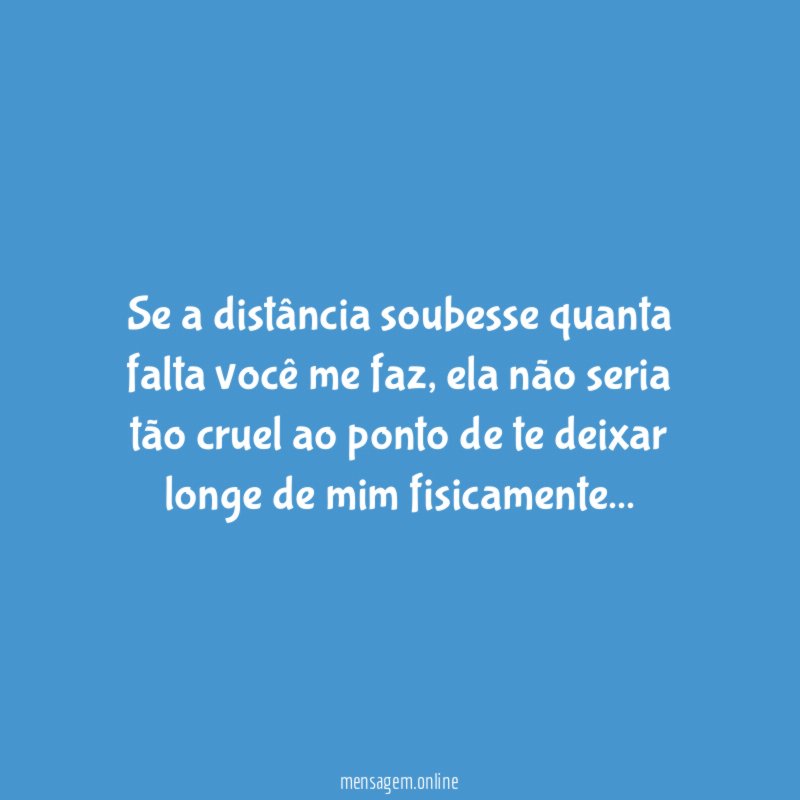 Se a distância soubesse quanta falta você me faz