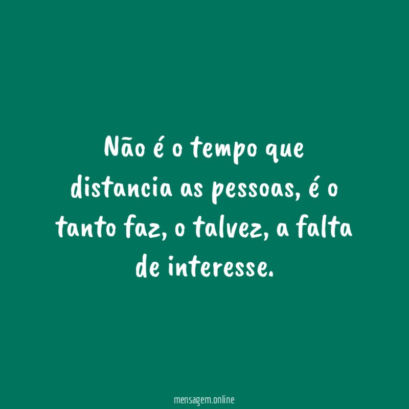 Não é o tempo que distancia as pessoas