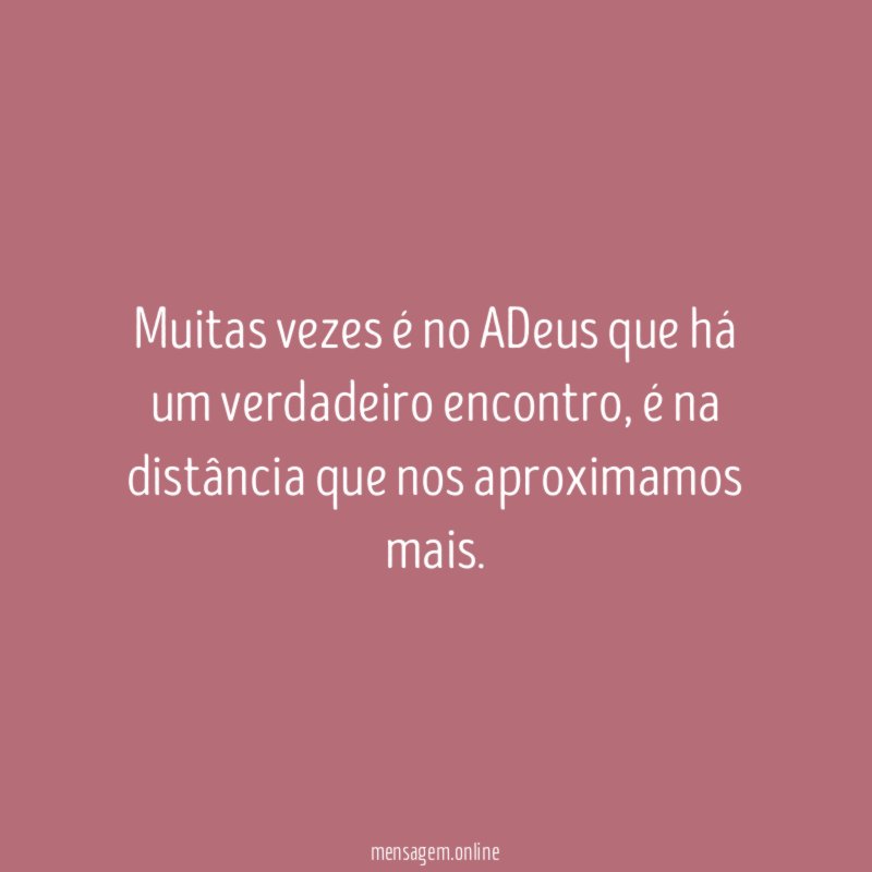 Muitas vezes é no ADeus que há um verdadeiro encontro