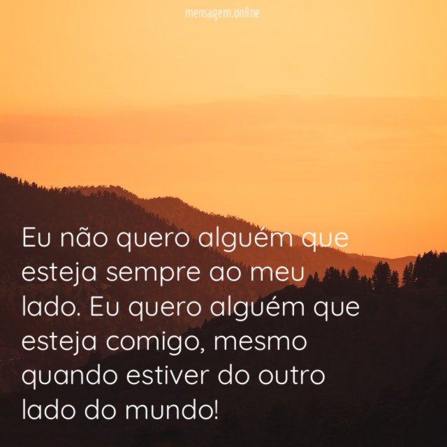 Eu não quero alguém que esteja sempre ao meu lado