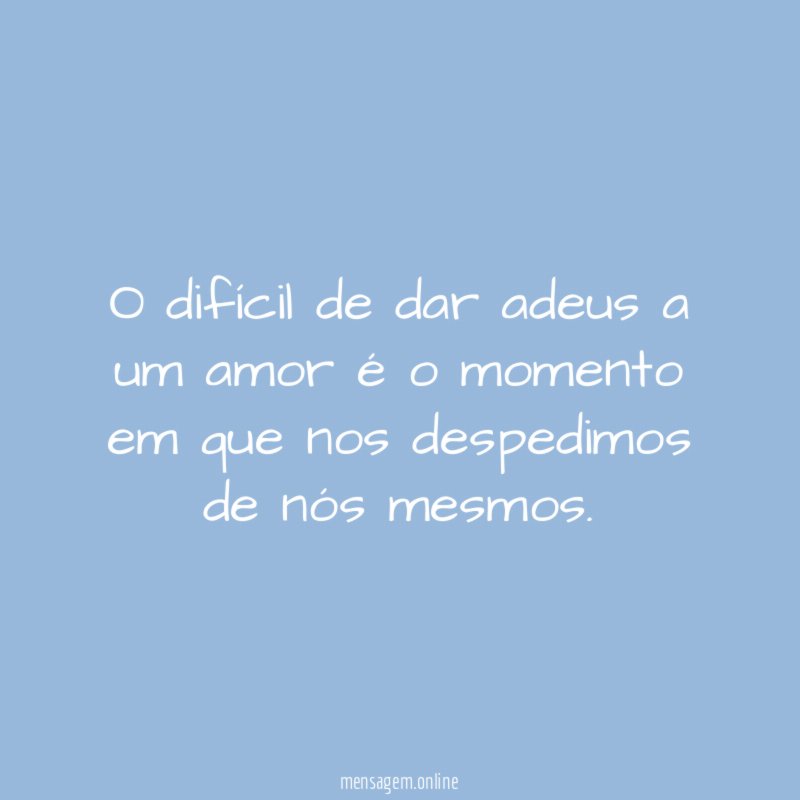O difícil de dar adeus a um amor