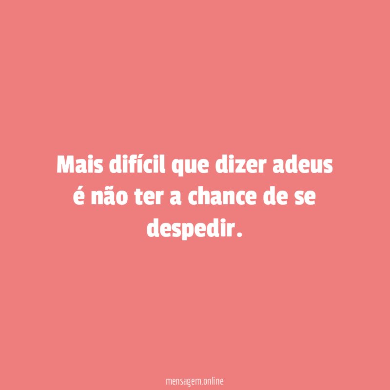 Mais difícil que dizer adeus é não ter