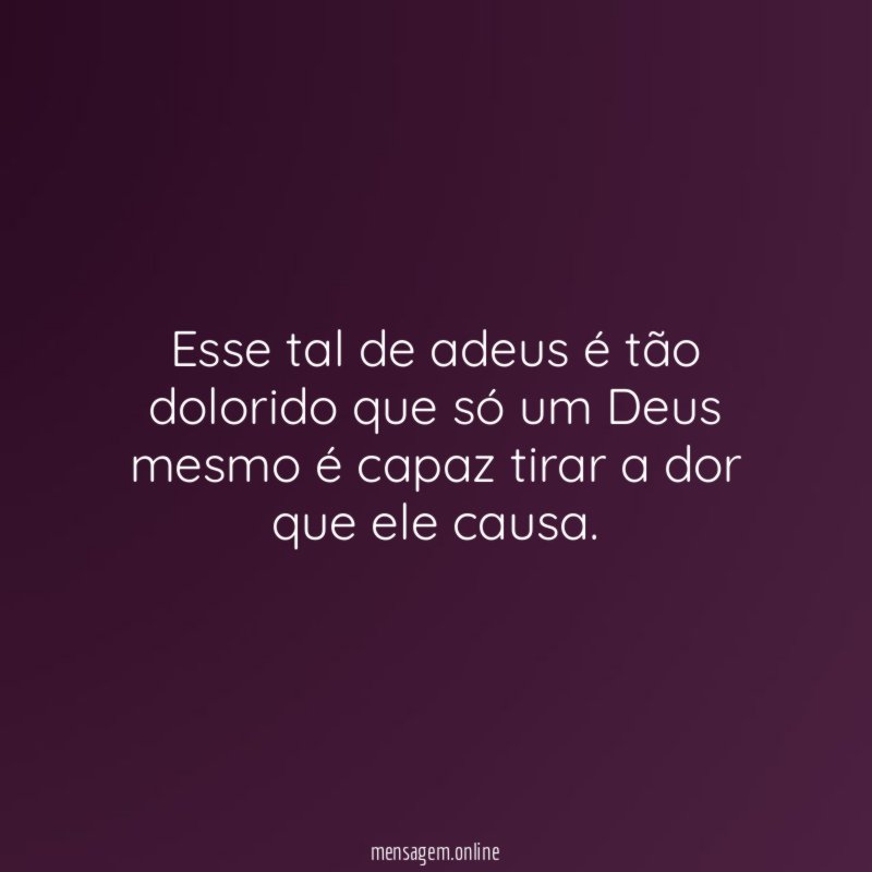Esse tal de adeus é tão dolorido que