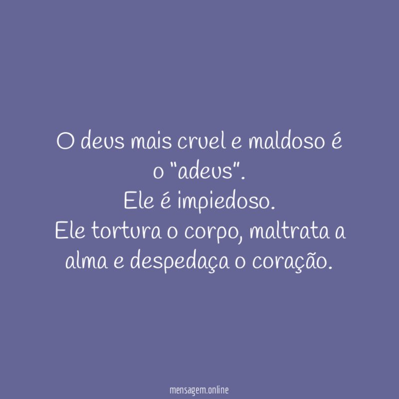 O deus mais cruel e maldoso é o “adeus”