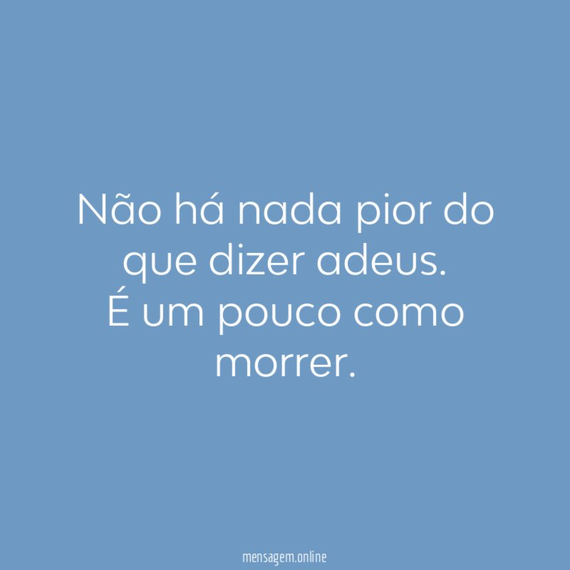 Não há nada pior do que dizer adeus