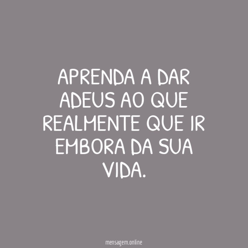Aprenda a dar adeus ao que realmente que