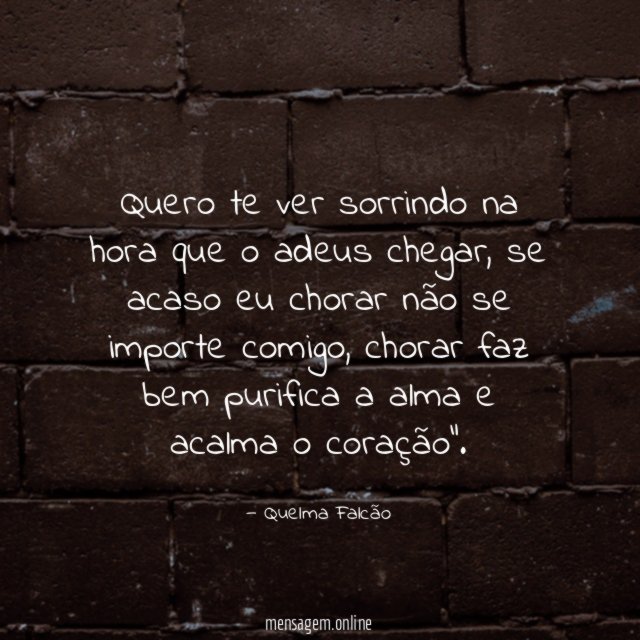 Quero te ver sorrindo na hora que o adeus chegar