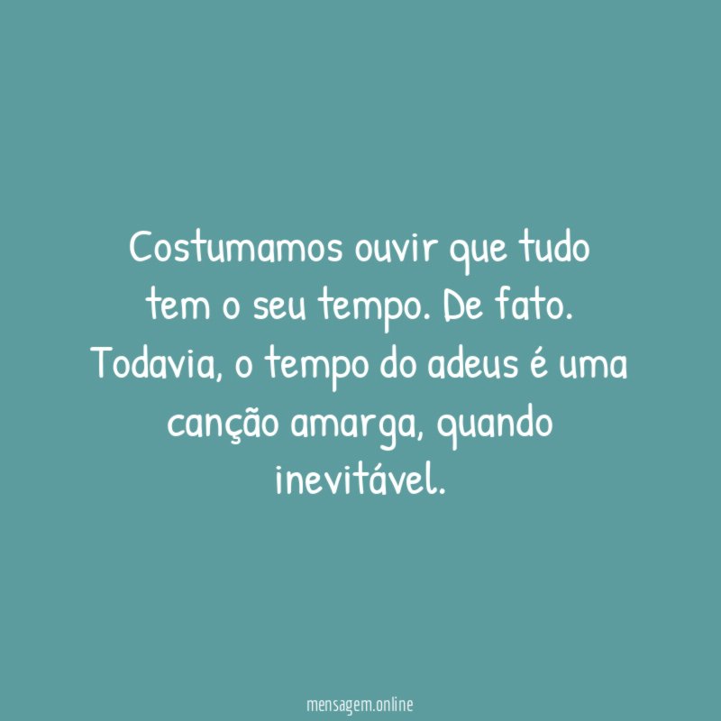 Costumamos ouvir que tudo tem o seu tempo