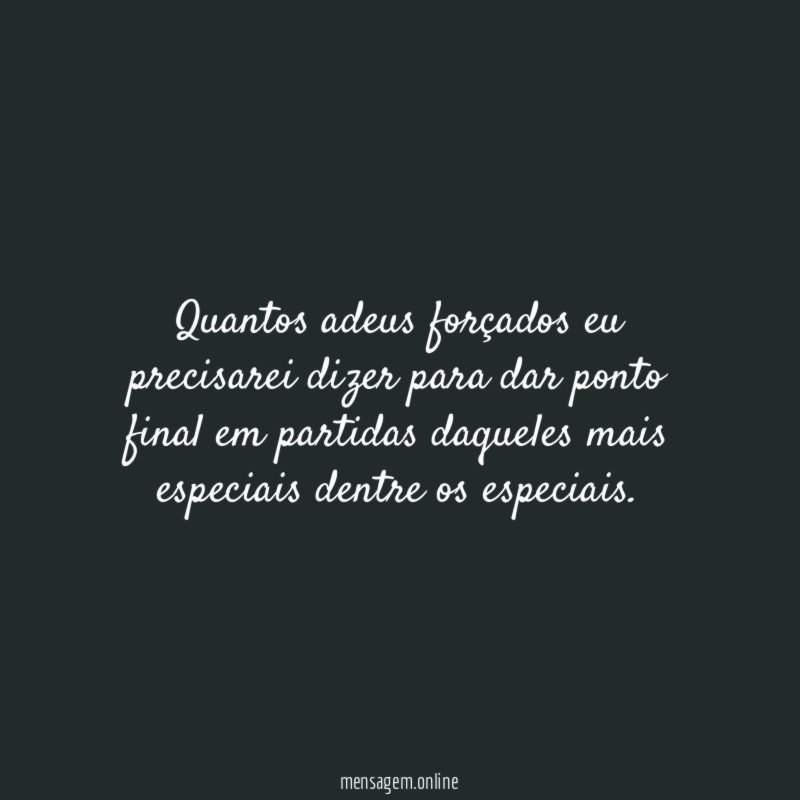 Quantos adeus forçados eu precisarei dizer para dar