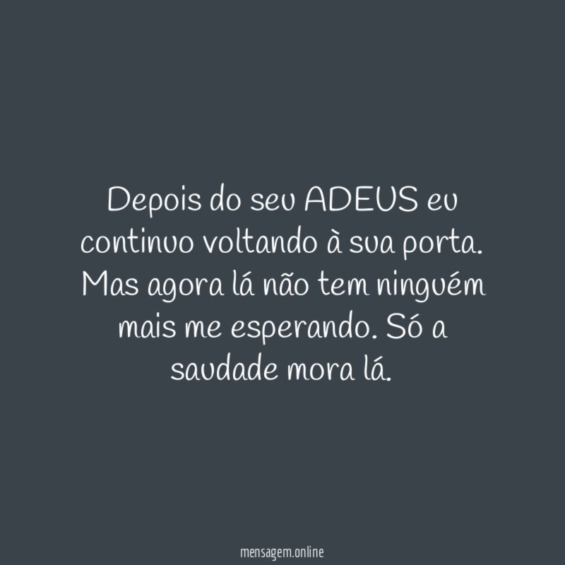 Depois do seu ADEUS eu continuo voltando à sua porta