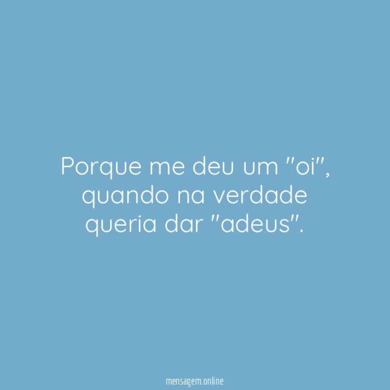 Porque me deu um "oi"