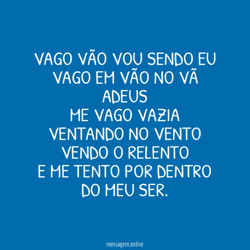 VAGO VÃO VOU SENDO EU VAGO EM VÃO NO