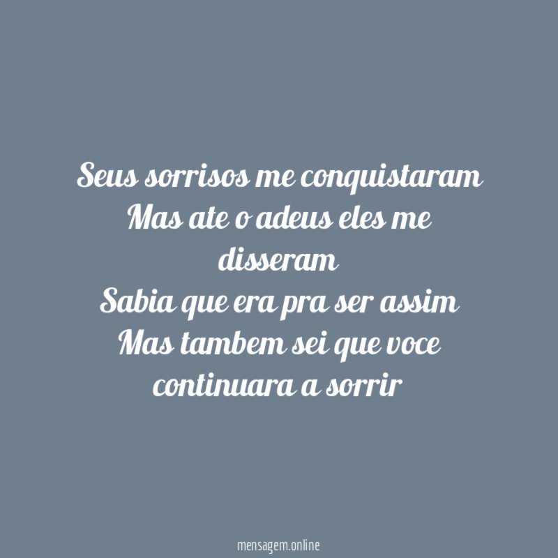 Seus sorrisos me conquistaram Mas ate o adeus eles