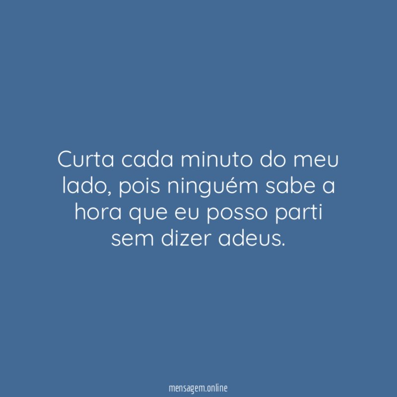 Curta cada minuto do meu lado