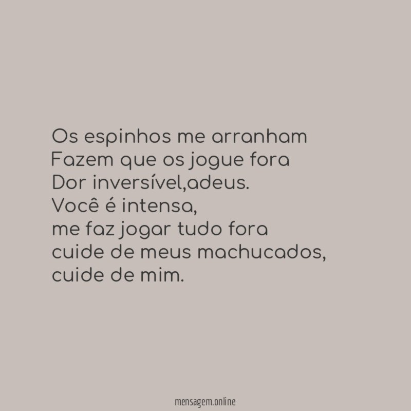 Os espinhos me arranham Fazem que os jogue fora Dor inversível