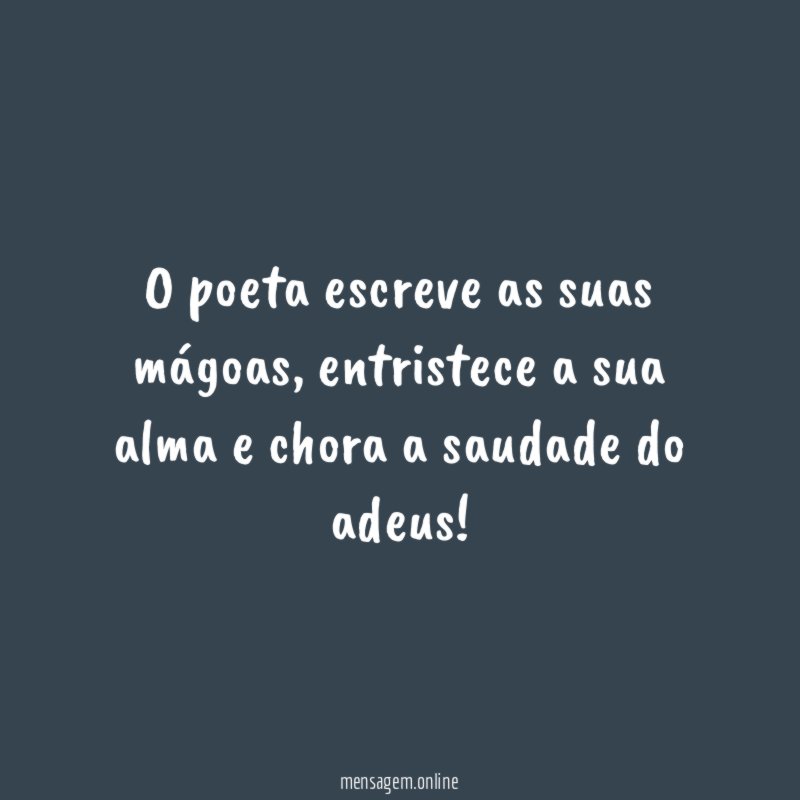 O poeta escreve as suas mágoas