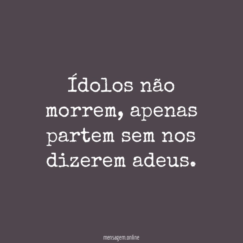 Ídolos não morrem