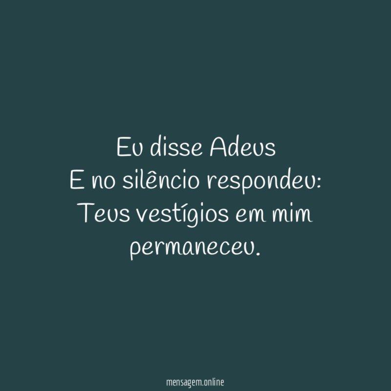 Eu disse Adeus E no silêncio respondeu