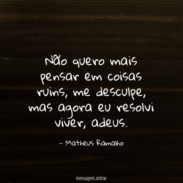 Não quero mais pensar em coisas ruins