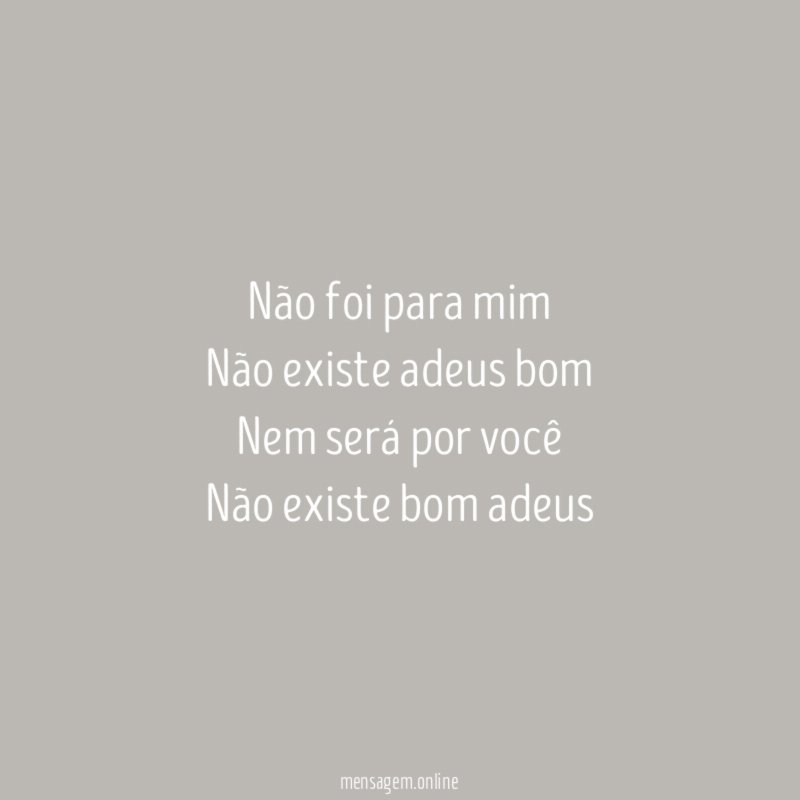 Não foi para mim Não existe adeus bom Nem será