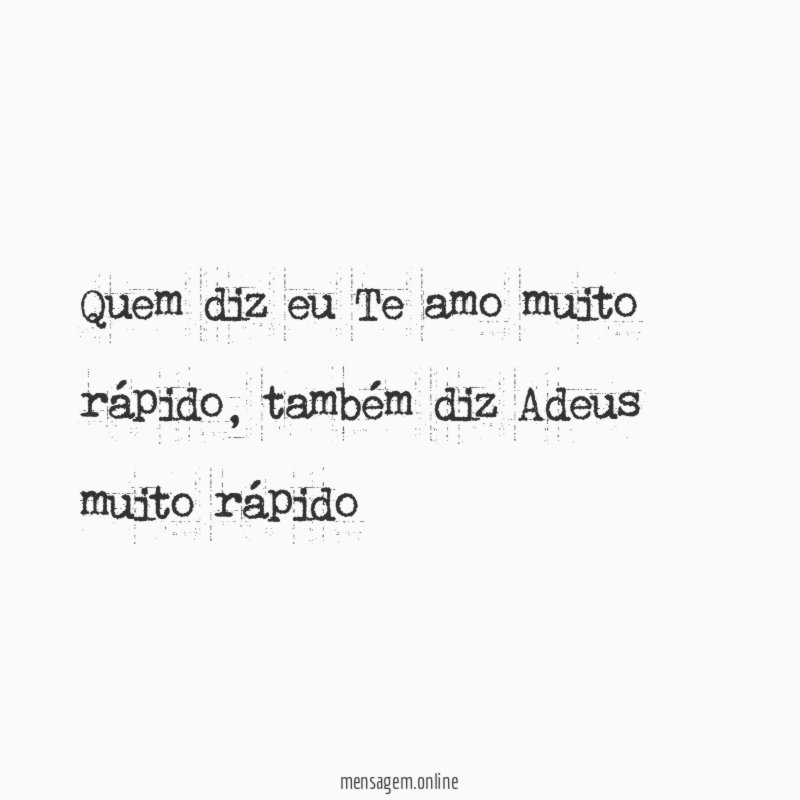 Quem diz eu Te amo muito rápido