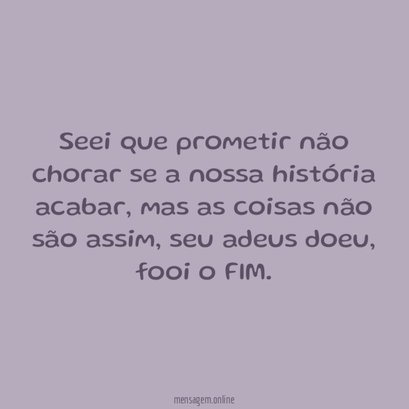 Seei que prometir não chorar se a nossa história acabar