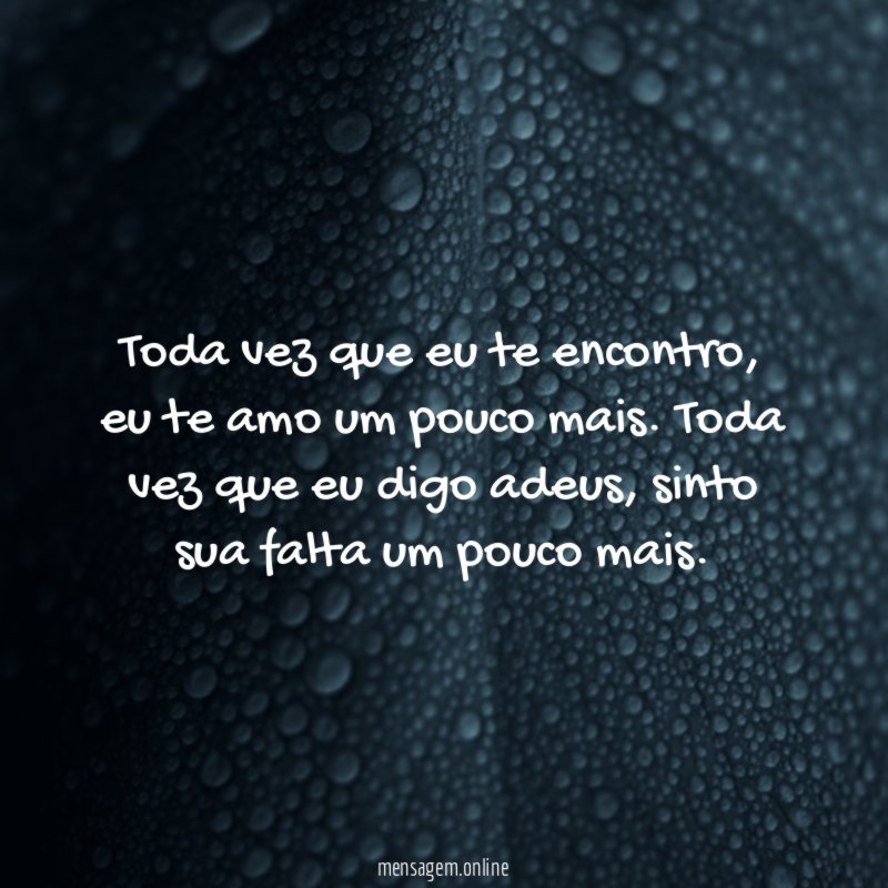 Toda vez que eu te encontro