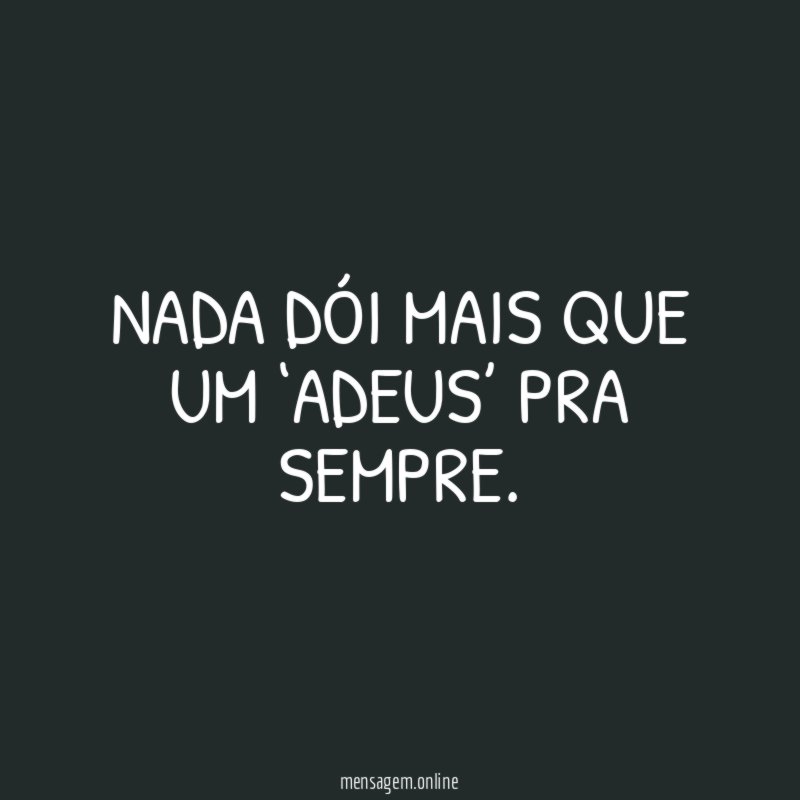Nada dói mais que um ‘adeus’ pra sempre