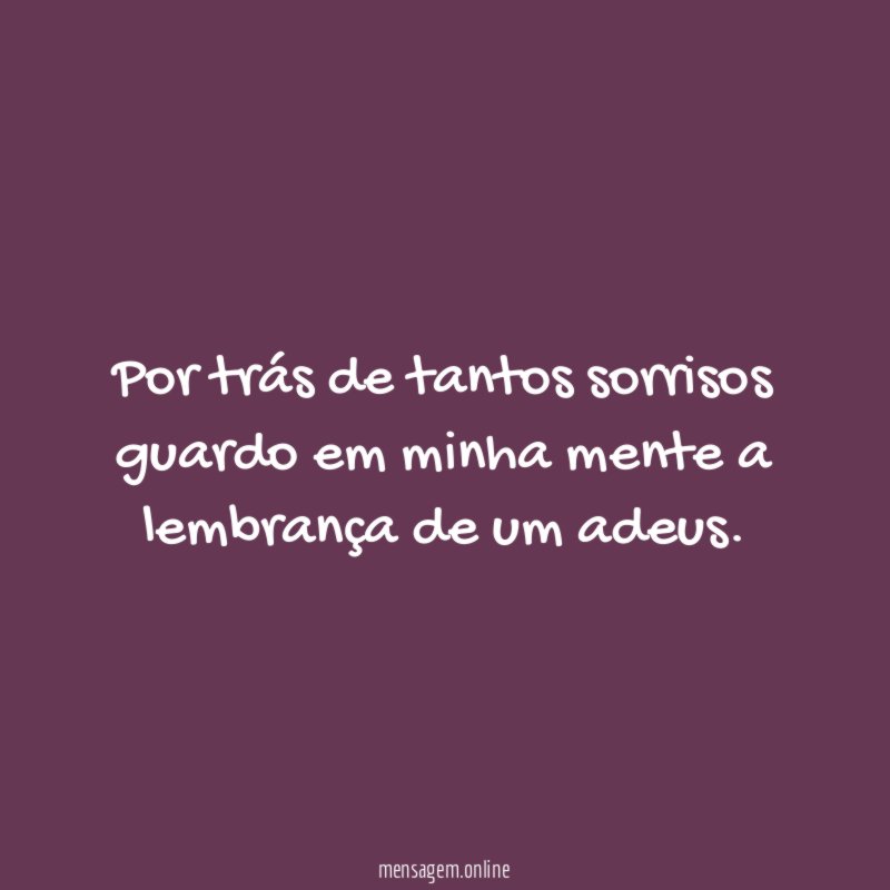 Por trás de tantos sorrisos guardo em minha