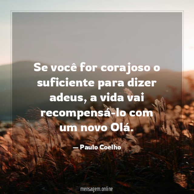 Se você for corajoso o suficiente para dizer adeus