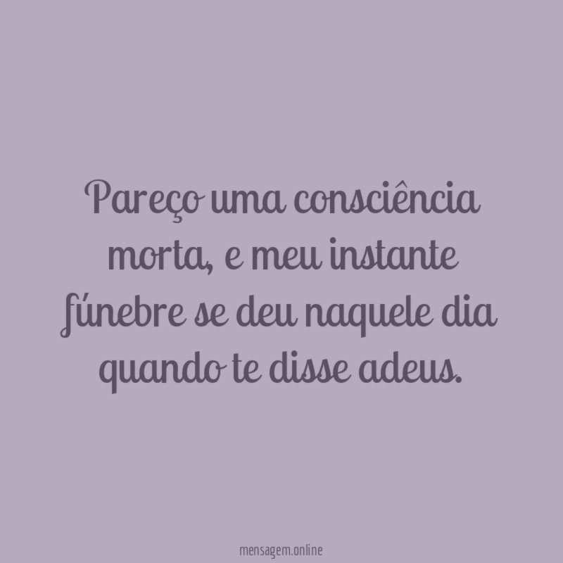 Pareço uma consciência morta