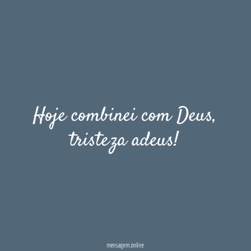 Hoje combinei com Deus