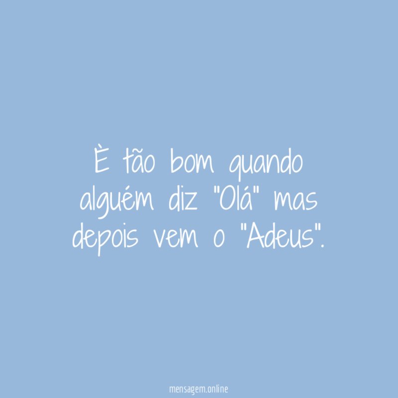 È tão bom quando alguém diz "Olá" mas