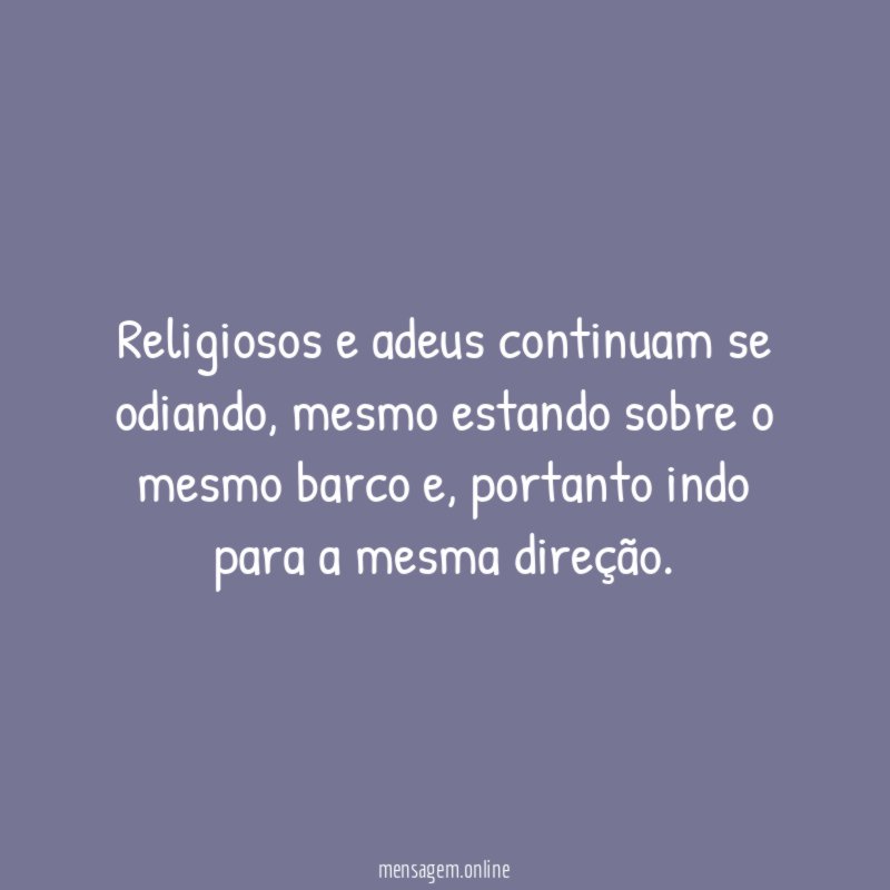 Religiosos e adeus continuam se odiando