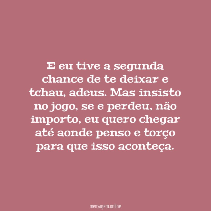 E eu tive a segunda chance de te deixar e tchau