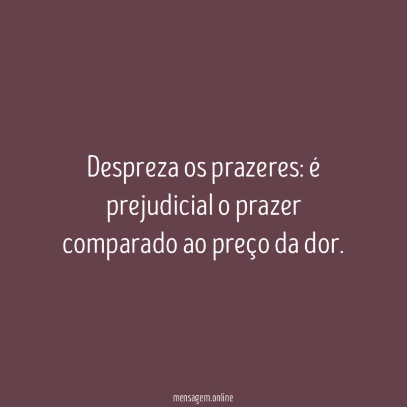 Despreza os prazeres