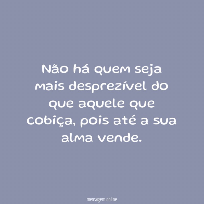 Não há quem seja mais desprezível do que