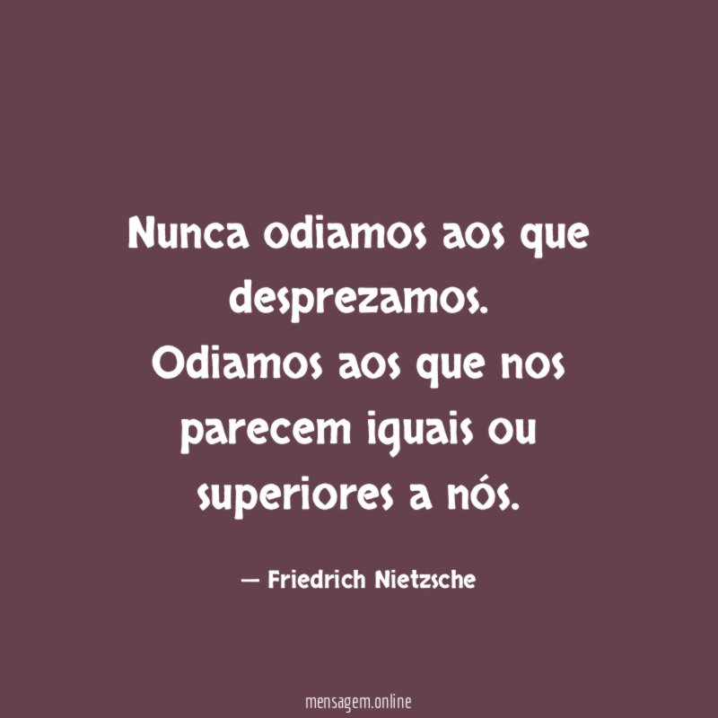 Nunca odiamos aos que desprezamos
