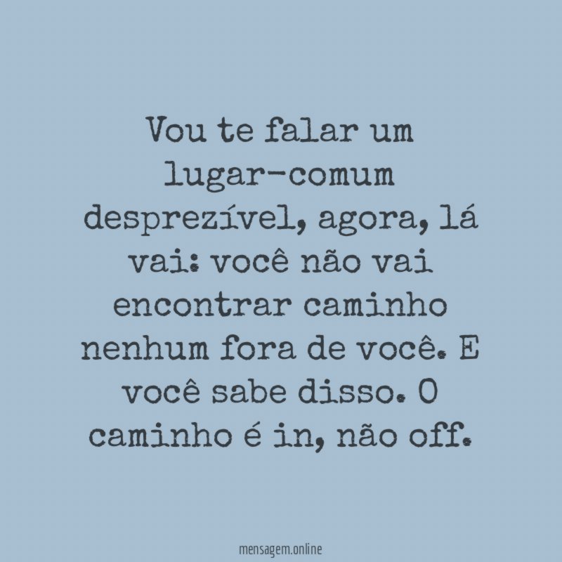 Vou te falar um lugar-comum desprezível