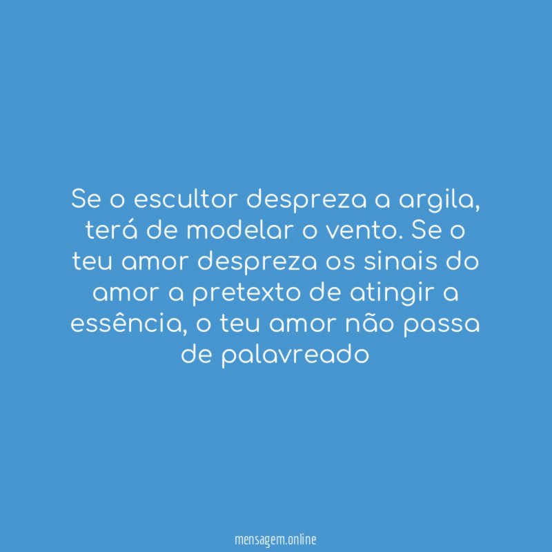 Se o escultor despreza a argila