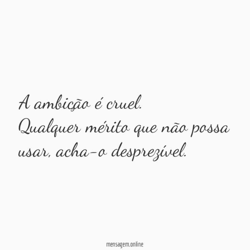 A ambição é cruel