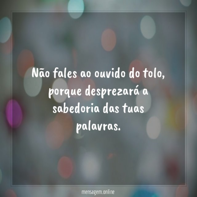 Não fales ao ouvido do tolo