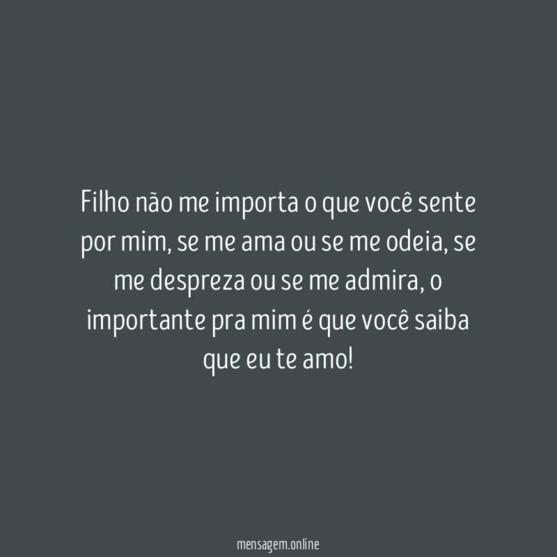 Filho não me importa o que você sente por mim