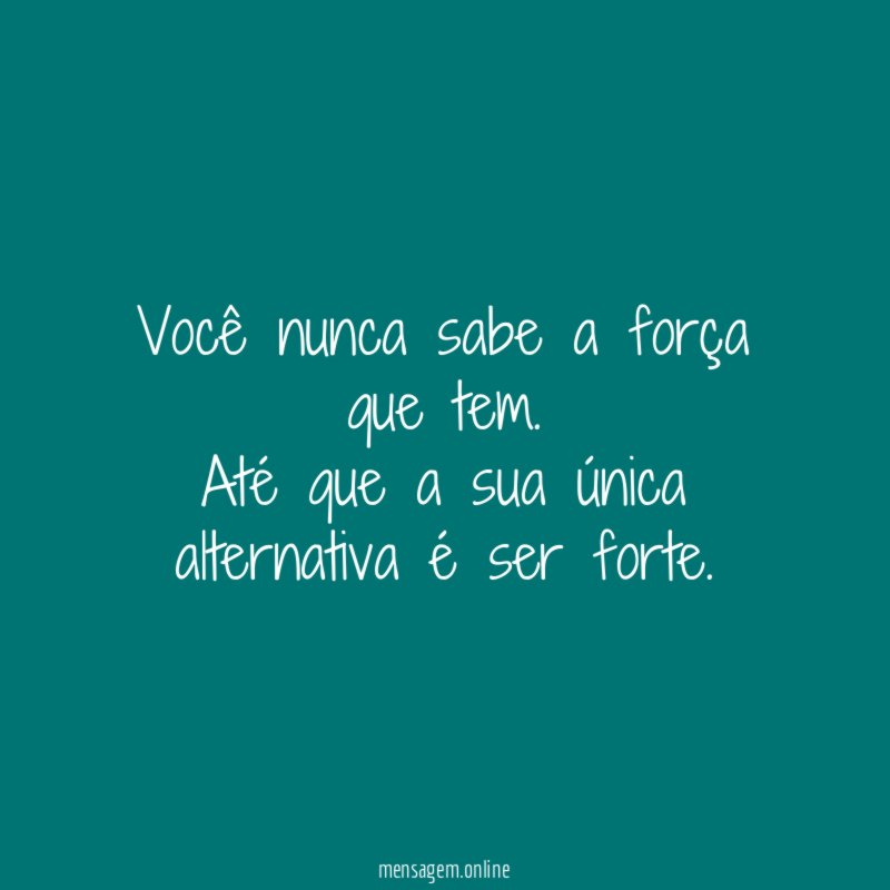 Você nunca sabe a força que tem