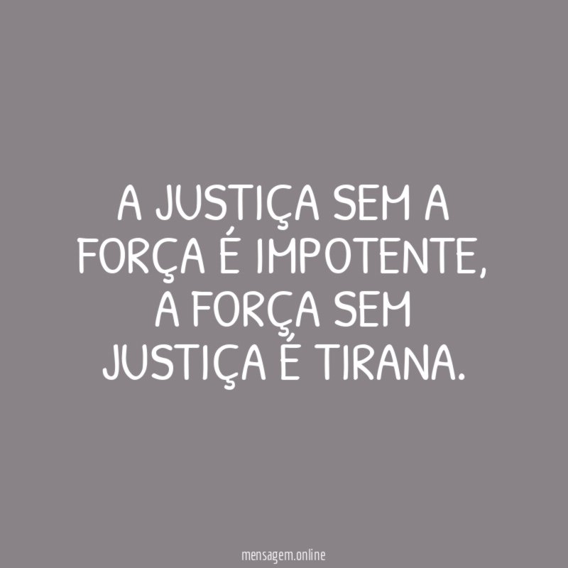 A justiça sem a força é impotente