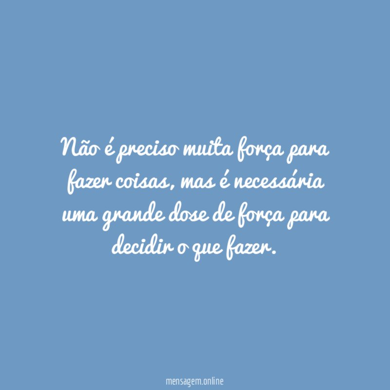 Não é preciso muita força para fazer coisas