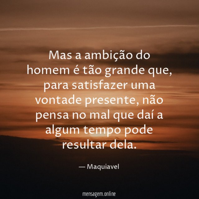 Mas a ambição do homem é tão grande que