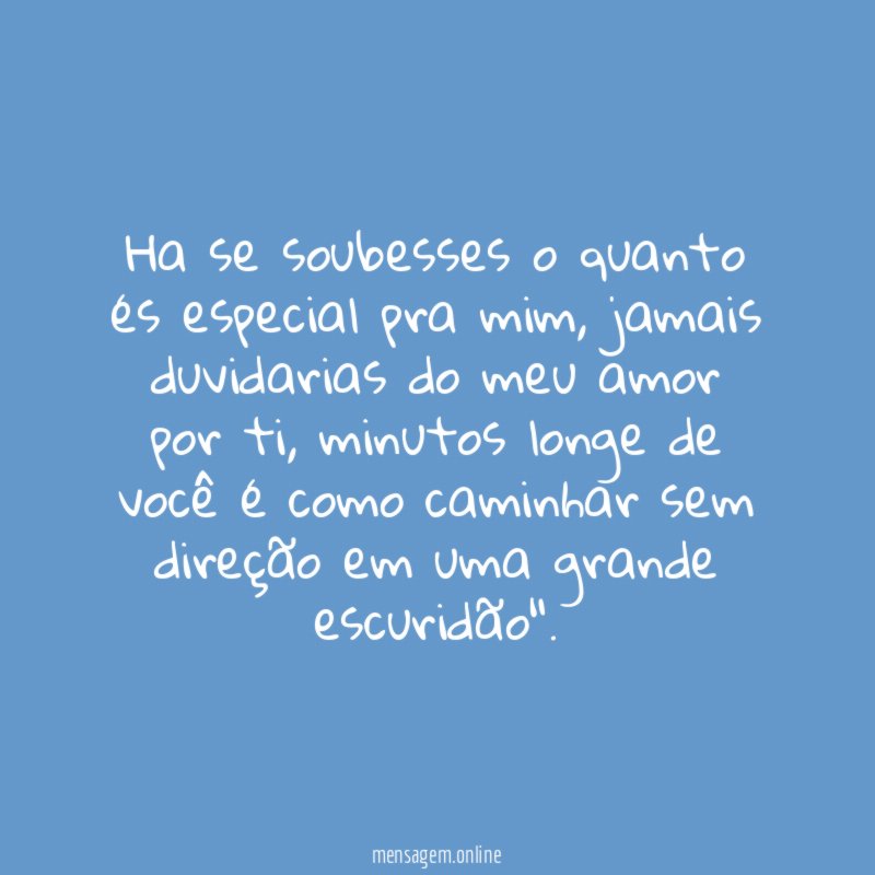 Ha se soubesses o quanto és especial pra mim